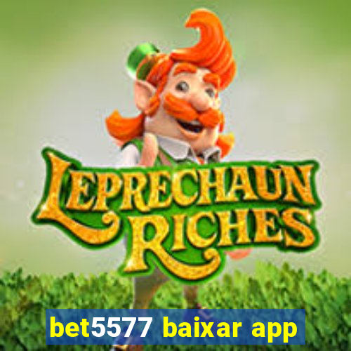 bet5577 baixar app